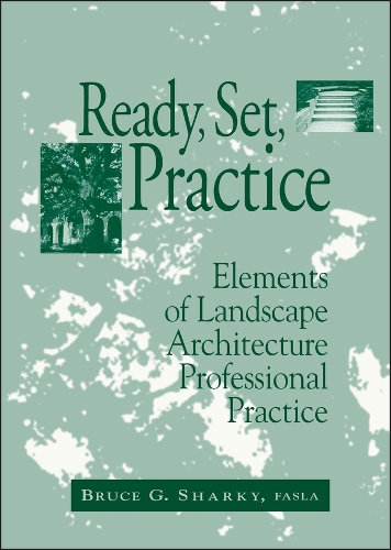Бумажная книга «Ready, Set, Practice: Elements of Landscape Architecture Professional Practice», автор Брюс Г. Шарки - фото №1