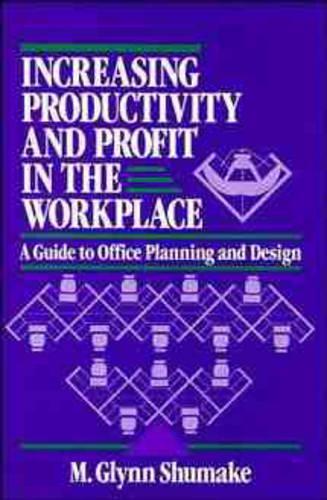 Бумажная книга «Increasing Productivity and Profit in the Workplace: A Guide to Office Planning and Design», автор М. Глинн Шумейк - фото №1