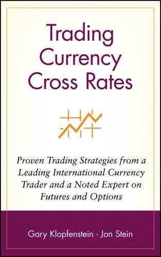 Бумажная книга «Trading Currency Cross Rates: Proven Trading Strategies from a Leading International Currency Trader and a Noted Expert on Futures and Options», авторов Гэри Клопфенштейн, Джон Стайн - фото №1