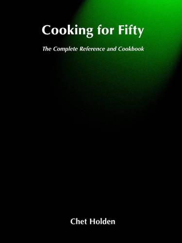 Бумажная книга «Cooking for Fifty: The Complete Reference and Cookbook», автор Чет Холден - фото №1