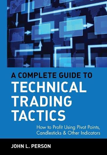 [object Object] «A Complete Guide to Technical Trading Tactics: How to Profit Using Pivot Points, Candlesticks & Other Indicators», автор Джон Л. Персон - фото №1