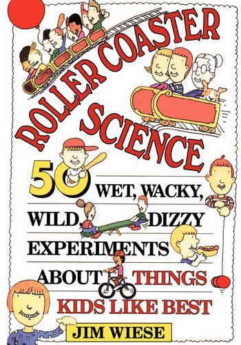 Бумажная книга «Roller Coaster Science: 50 Wet, Wacky, Wild, Dizzy Experiments about Things Kids Like Best», автор Джим Визе - фото №1