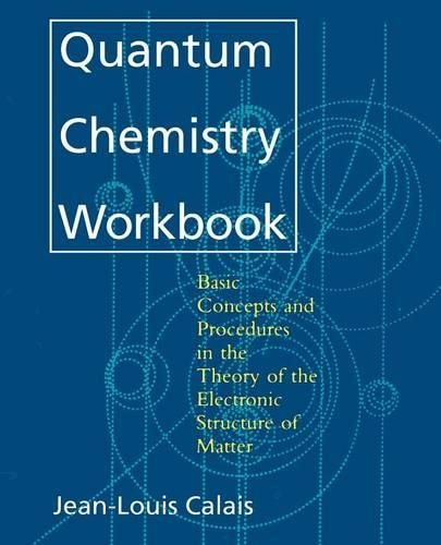 Бумажная книга «Quantum Chemistry Workbook: Basic Concepts and Procedures in the Theory of the Electronic Structure of Matter», автор Жан-Луи Кале - фото №1