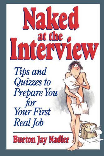 Бумажная книга «Naked at the Interview: Tips and Quizzes to Prepare You for Your First Real Job», автор Бертон Джей Надлер - фото №1