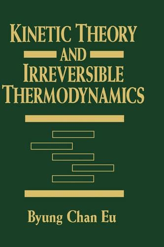 Бумажная книга «Kinetic Theory and Irreversible Thermodynamics», автор Бьюнг Чан Эу - фото №1