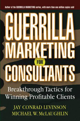 Паперова книга «Guerrilla Marketing for Consultants: Breakthrough Tactics for Winning Profitable Clients», авторів Джей Конрад Левінсон, Майкл В. Маклафлін - фото №1