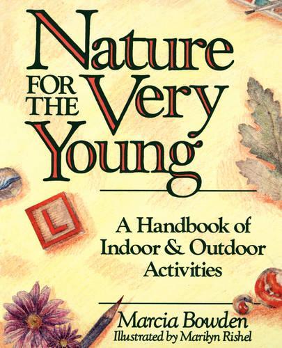 Бумажная книга «Nature for the Very Young: A Handbook of Indoor and Outdoor Activities for Preschoolers», автор Марсия Боуден - фото №1