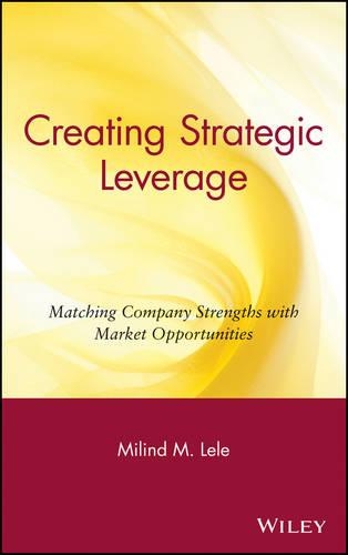 Бумажная книга «Creating Strategic Leverage: Matching Company Strengths with Market Opportunities», автор Милинд М. Леле - фото №1
