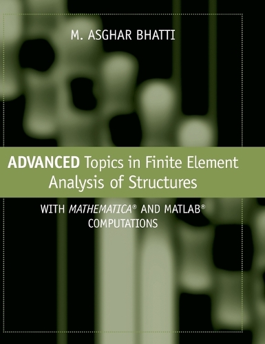 Бумажная книга «Advanced Topics in Finite Element Analysis of Structures: With Mathematica and MATLAB Computations», автор М. Асгар Бхатти - фото №1
