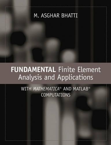Бумажная книга «Fundamental Finite Element Analysis and Applications: with Mathematica and Matlab Computations», автор М. Асгар Бхатти - фото №1