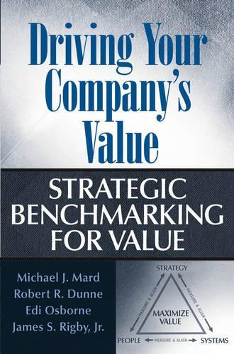 Бумажная книга «Driving Your Company's Value: Strategic Benchmarking for Value», авторов Эди Осборн, Джеймс С. Ригби, Майкл Дж. Мард, Роберт Р. Данн - фото №1