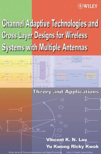 Бумажная книга «Channel-Adaptive Technologies and Cross-Layer Designs for Wireless Systems with Multiple Antennas: Theory and Applications», авторов Винсент К.Н. Лау, Ю-Квонг Рики Квок - фото №1