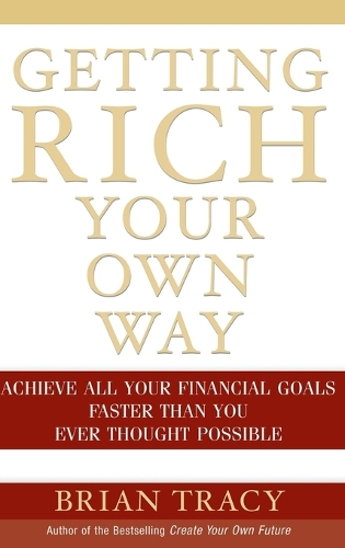 Бумажная книга «Getting Rich Your Own Way: Achieve All Your Financial Goals Faster Than You Ever Thought Possible», автор Брайан Трейси - фото №1