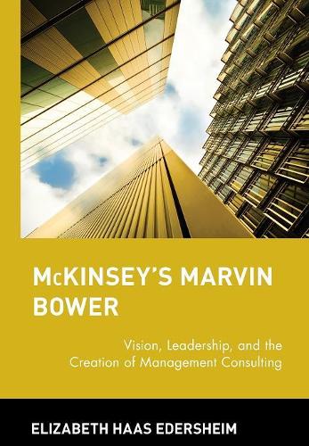Бумажная книга «McKinsey's Marvin Bower: Vision, Leadership, and the Creation of Management Consulting», автор Элизабет Хаас Эдерсхайм - фото №1