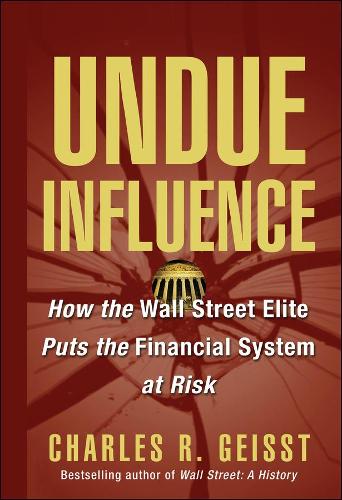 Паперова книга «Undue Influence: How the Wall Street Elite Puts the Financial System at Risk», автор Чарльз Р. Гейст - фото №1