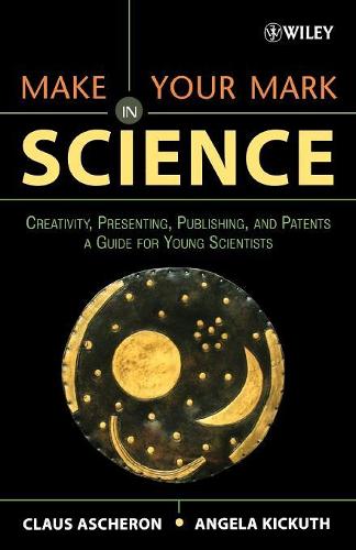 Бумажная книга «Make Your Mark in Science: Creativity, Presenting, Publishing, and Patents, A Guide for Young Scientists», авторов Анжела Кикут, Клаус Ашерон - фото №1