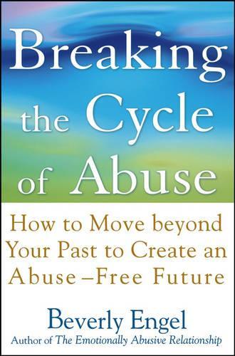 Паперова книга «Breaking the Cycle of Abuse: How to Move Beyond Your Past to Create an Abuse-Free Future», автор Беверлі Енгель - фото №1