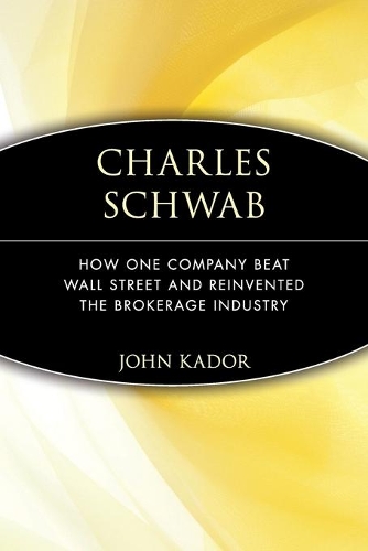 Бумажная книга «Charles Schwab: How One Company Beat Wall Street and Reinvented the Brokerage Industry», автор Джон Кадор - фото №1