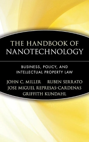 Бумажная книга «The Handbook of Nanotechnology: Business, Policy, and Intellectual Property Law», авторов Гриффит Кундал, Джон К. Миллер, Хосе Мигель Репресас-Карденас, Рубен Серрато - фото №1