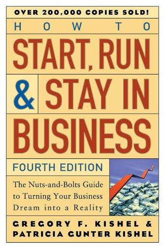Бумажная книга «How to Start, Run, and Stay in Business: The Nuts-and-Bolts Guide to Turning Your Business Dream Into a Reality», авторов Грегори Ф. Кишел, Патриция Гюнтер Кишель - фото №1