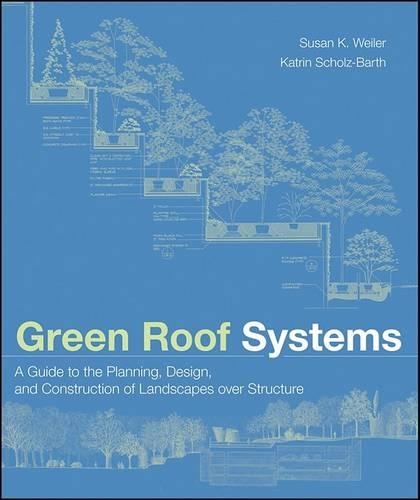 Бумажная книга «Green Roof Systems: A Guide to the Planning, Design, and Construction of Landscapes over Structure», авторов Катрин Шольц-Барт, Сьюзан Вайлер - фото №1