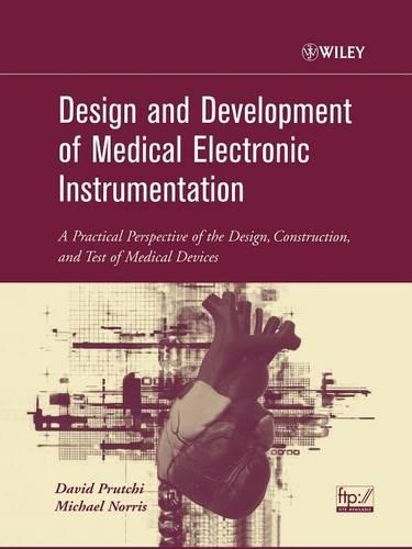 Бумажная книга «Design and Development of Medical Electronic Instrumentation: A Practical Perspective of the Design, Construction, and Test of Medical Devices», авторов Дэвид Прутчи, Майкл Норрис - фото №1