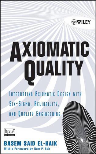Бумажная книга «Axiomatic Quality: Integrating Axiomatic Design with Six-Sigma, Reliability, and Quality Engineering», автор Басем Эль-Хаик - фото №1