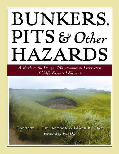 Бумажная книга «Bunkers, Pits & Other Hazards: A Guide to the Design, Maintenance, and Preservation of Golf's Essential Elements», авторов Форрест Л. Ричардсон, Марк К. Файн - фото №1