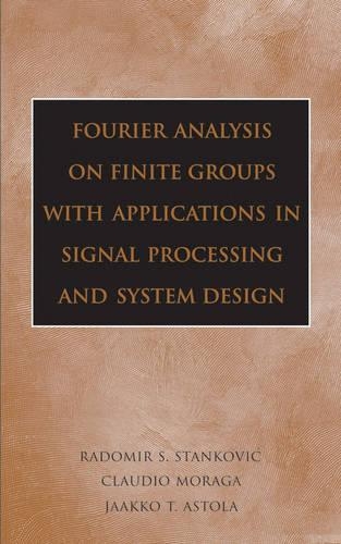 Бумажная книга «Fourier Analysis on Finite Groups with Applications in Signal Processing and System Design», авторов Клаудио Морага, Яакко Астола, Радомир С. Станкович - фото №1
