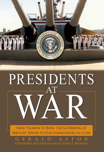 Бумажная книга «Presidents at War: From Truman to Bush, The Gathering of Military Powers To Our Commanders in Chief», автор Джеральд Астор - фото №1