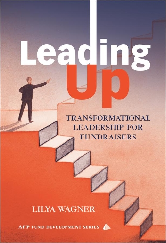 Бумажная книга «Leading Up: Transformational Leadership for Fundraisers», автор Лиля Вагнер - фото №1