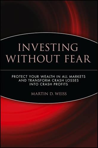 Бумажная книга «Investing Without Fear: Protect Your Wealth in all Markets and Transform Crash Losses into Crash Profits», автор Мартин Д. Вайс - фото №1