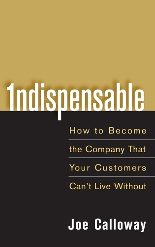 Паперова книга «Indispensable: How To Become The Company That Your Customers Can't Live Without», автор Джо Келловей - фото №1