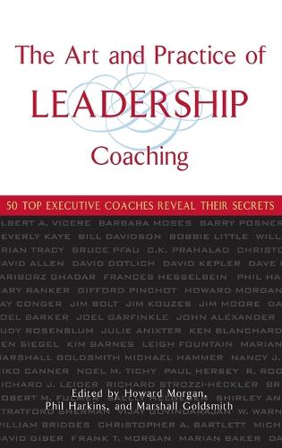 Бумажная книга «The Art and Practice of Leadership Coaching: 50 Top Executive Coaches Reveal Their Secrets», авторов Говард Морган, Маршалл Голдсмит, Фил Харкинс - фото №1