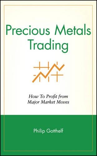 Паперова книга «Precious Metals Trading: How To Profit from Major Market Moves», автор Філіп Готтельф - фото №1