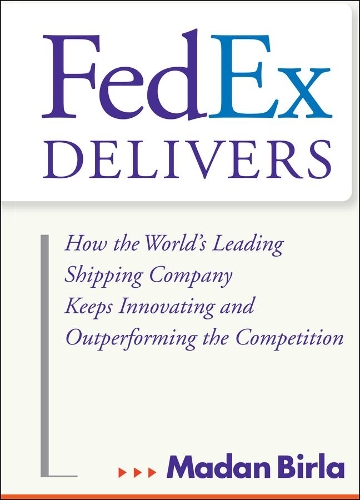 Бумажная книга «FedEx Delivers: How the World's Leading Shipping Company Keeps Innovating and Outperforming the Competition», автор Мадан Бирла - фото №1