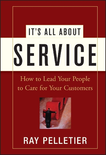 Бумажная книга «It's All About Service: How to Lead Your People to Care for Your Customers», автор Рэй Пеллетье - фото №1