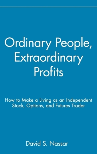 Бумажная книга «Ordinary People, Extraordinary Profits: How to Make a Living as an Independent Stock, Options, and Futures Trader», автор Дэвид С. Нассар - фото №1