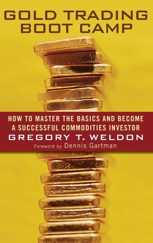 Бумажная книга «Gold Trading Boot Camp: How to Master the Basics and Become a Successful Commodities Investor», автор Грегори Т. Уэлдон - фото №1