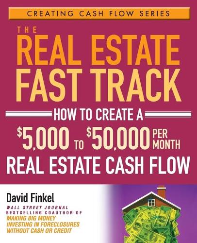 Бумажная книга «The Real Estate Fast Track: How to Create a $5,000 to $50,000 Per Month Real Estate Cash Flow», автор Дэвид Финкель - фото №1