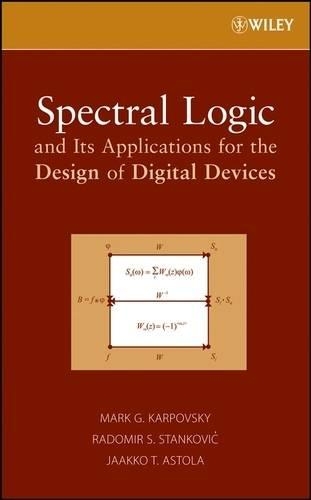 Бумажная книга «Spectral Logic and Its Applications for the Design of Digital Devices», авторов Яакко Т. Астола, Марк Г. Карповский, Радомир С. Станкович - фото №1