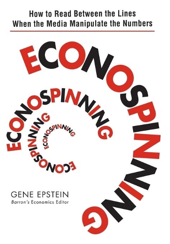 Бумажная книга «Econospinning: How to Read Between the Lines When the Media Manipulate the Numbers», автор Джин Эпштейн - фото №1