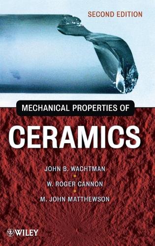 Бумажная книга «Mechanical Properties of Ceramics», авторов Джон Б. Вахтман, М. Джон Мэтьюсон, У. Роджер Кэннон - фото №1