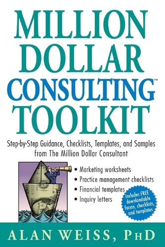 Бумажная книга «Million Dollar Consulting Toolkit: Step-by-Step Guidance, Checklists, Templates, and Samples from The Million Dollar Consultant», автор Алан Вайс - фото №1