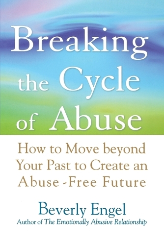 Бумажная книга «Breaking the Cycle of Abuse: How to Move Beyond Your Past to Create an Abuse-Free Future», автор Беверли Энгель - фото №1