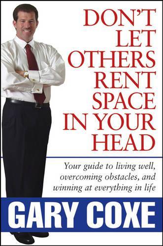 Бумажная книга «Don't Let Others Rent Space in Your Head: Your Guide to Living Well, Overcoming Obstacles, and Winning at Everything in Life», автор Гэри Кокс - фото №1