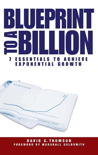Паперова книга «Blueprint to a Billion: 7 Essentials to Achieve Exponential Growth», автор Девід Г. Томсон - фото №1