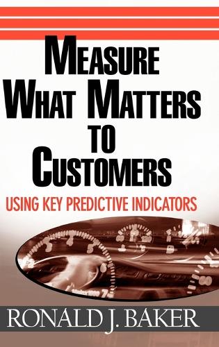 Паперова книга «Measure What Matters to Customers: Using Key Predictive Indicators (KPIs)», автор Рональд Джей Бейкер - фото №1