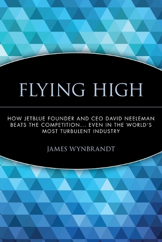 Бумажная книга «Flying High: How JetBlue Founder and CEO David Neeleman Beats the Competition... Even in the World's Most Turbulent Industry», автор Джеймс Уинбрандт - фото №1