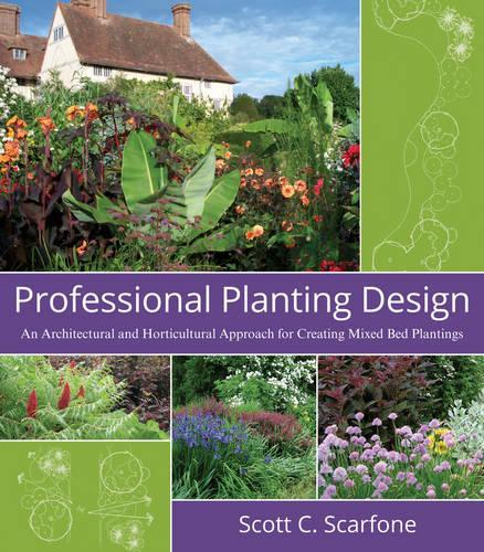 Бумажная книга «Professional Planting Design: An Architectural and Horticultural Approach for Creating Mixed Bed Plantings», автор Скотт К. Скарфоне - фото №1